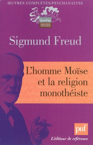 Oeuvres complètes : psychanalyse. L'homme Moïse et la religion monothéiste - Sigmund Freud