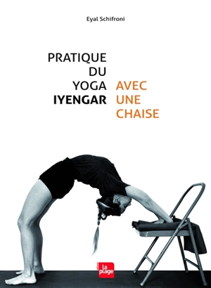 Pratique du yoga iyengar avec une chaise - Eyal Shifroni