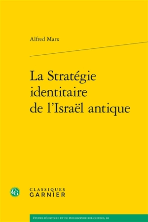 La stratégie identitaire de l'Israël antique - Alfred Marx