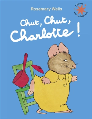 Chut, chut, Charlotte ! - Rosemary Wells