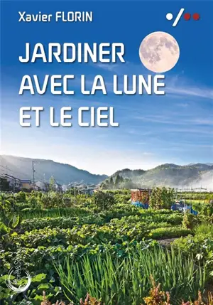 Jardiner avec la lune et le ciel - Xavier Florin