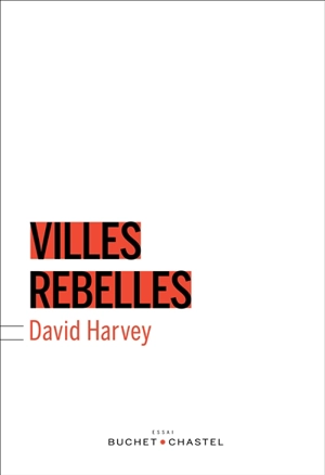 Villes rebelles : du droit à la ville à la révolution urbaine - David Harvey