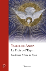 Les fruits de l'Esprit : études sur Irénée de Lyon - Ysabel de Andia