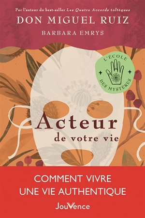 Acteur de votre vie : comment vivre une vie authentique - Miguel Ruiz