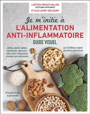 Je m'initie à l'alimentation anti-inflammatoire : asthme, obésité, diabète, rhumatismes, dépression, luttez contre l'inflammation chronique sans médicaments : les 10 réflexes à adopter pour être en pleine forme, 50 recettes faciles et gourmandes - Alix Lefief-Delcourt