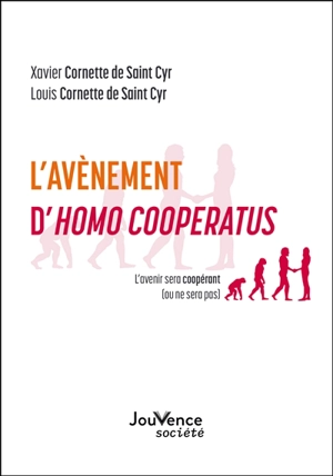 L'avènement d'homo cooperatus : l'avenir sera coopérant (ou ne sera pas) - Xavier Cornette de Saint Cyr