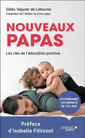 Nouveaux papas : les clés de l'éducation positive - Gilles Vaquier de Labaume