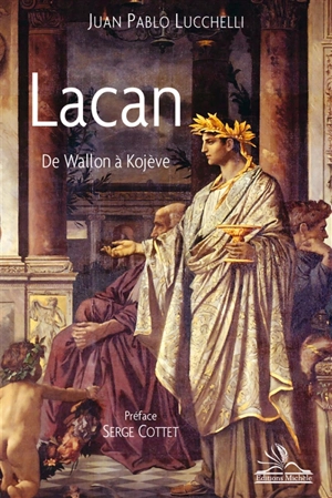 Lacan : de Wallon à Kojève - Juan Pablo Lucchelli