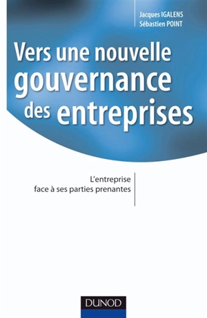 Vers une nouvelle gouvernance des entreprises : l'entreprise face à ses parties prenantes - Jacques Igalens