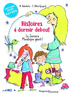 Histoires à dormir debout. Vol. 1. La Zanzara : moustique géant ! : CE1, CE2 - Nadine Debertolis