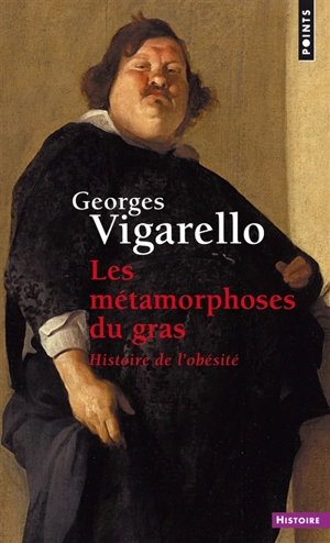 Les métamorphoses du gras : histoire de l'obésité du Moyen Age au XXe siècle - Georges Vigarello