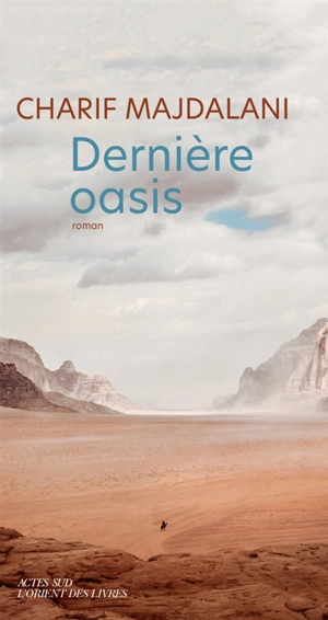 Dernière oasis - Charif Majdalani