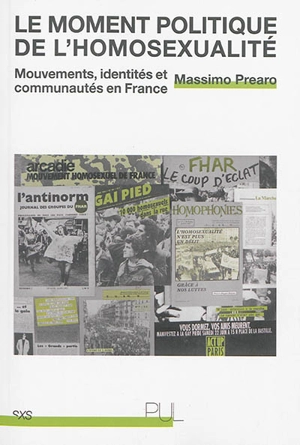 Le moment politique de l'homosexualité : mouvements, identités et communautés en France - Massimo Prearo