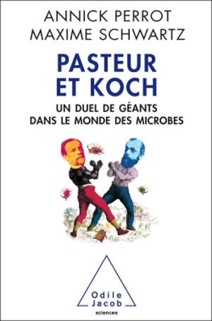 Pasteur et Koch : un duel de géants dans le monde des microbes - Annick Perrot