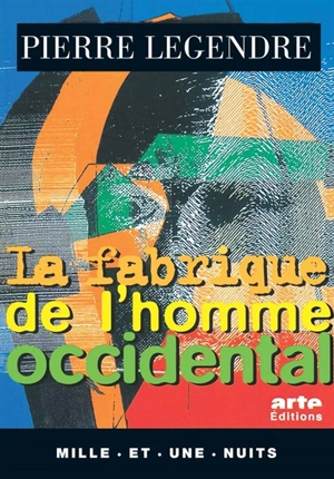 La fabrique de l'homme occidental. L'homme en meurtrier - Pierre Legendre