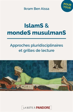 Islams et mondes musulmans : approches pluridisciplinaires & grilles de lecture - Ikram Ben Aïssa