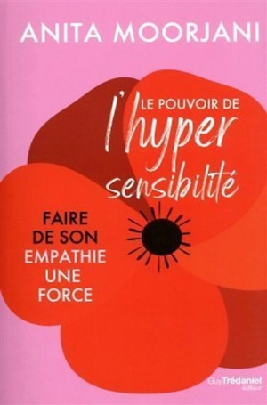 Le pouvoir de l'hypersensibilité : faire de son empathie une force - Anita Moorjani