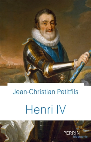Henri IV - Jean-Christian Petitfils