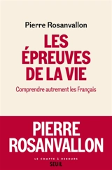 Les épreuves de la vie : comprendre autrement les Français - Pierre Rosanvallon