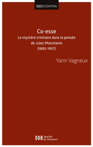 Co-esse : le mystère trinitaire dans la pensée de Jules Montchanin-swâmi Paramârûbyânanda : 1895-1957 - Yann Vagneux