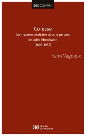 Co-esse : le mystère trinitaire dans la pensée de Jules Montchanin-swâmi Paramârûbyânanda : 1895-1957 - Yann Vagneux