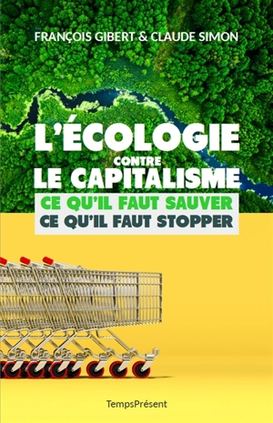 L'écologie contre le capitalisme : ce qu'il faut sauver, ce qu'il faut stopper - François Gibert