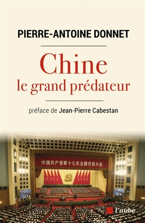Chine, le grand prédateur : un défi pour la planète - Pierre-Antoine Donnet