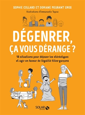 Dégenrer, ça vous dérange ? : 18 situations pour déjouer les stéréotypes et agir en faveur de l'égalité filles-garçons - Sophie Collard