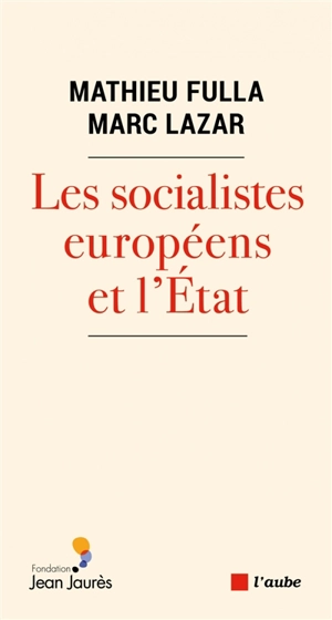 Les socialistes européens et l'Etat (XXe-XXIe siècle) : une histoire transnationale et comparée - Mathieu Fulla