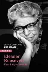 Eleanor Roosevelt : First Lady et rebelle - Claude-Catherine Kiejman