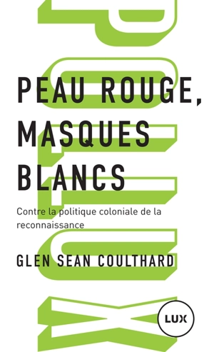 Peau rouge, masques blancs : Contre la politique coloniale de la reconnaissance - Glen Sean Coulthard