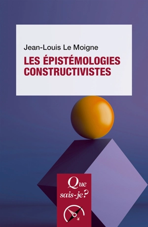 Les épistémologies constructivistes - Jean-Louis Le Moigne