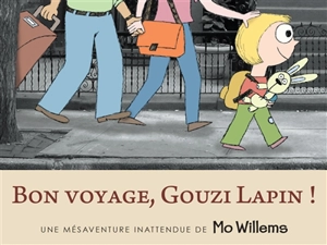 Bon voyage, Gouzi Lapin ! : une mésaventure inattendue - Mo Willems