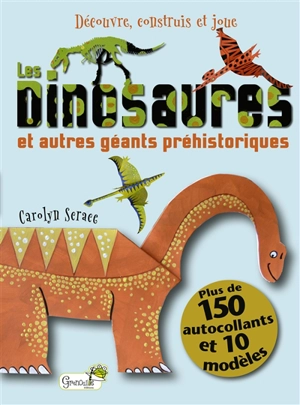 Les dinosaures et autres géants préhistoriques - Carolyn Scrace