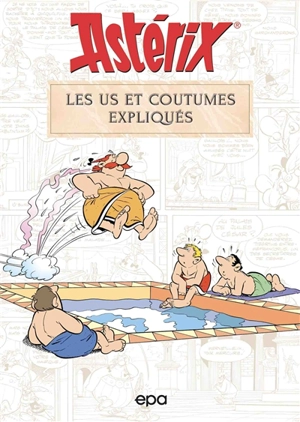 Astérix : les us et coutumes expliqués - Bernard-Pierre Molin