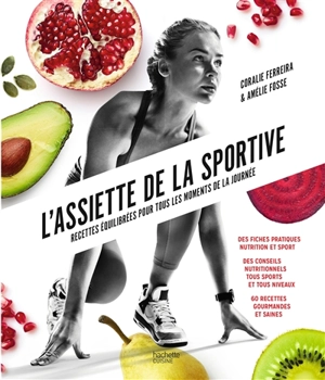 L'assiette de la sportive : recettes équilibrées pour tous les moments de la journée - Coralie Ferreira