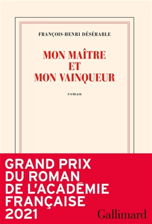 Mon maître et mon vainqueur - François-Henri Désérable