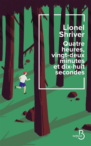 Quatre heures, vingt-deux minutes et dix-huit secondes - Lionel Shriver