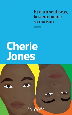 Et d'un seul bras, la soeur balaie sa maison - Cherie Jones