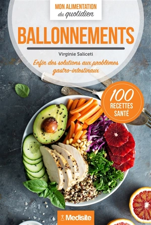 Ballonnements : enfin des solutions aux problèmes gastro-intestinaux : 100 recettes santé - Virginie Saliceti Vartanian