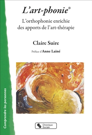 L'art-phonie : l'orthophonie enrichie des apports de l'art-thérapie - Claire Suire