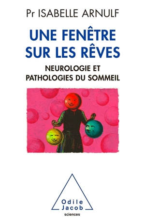 Une fenêtre sur les rêves : neurologie et pathologies du sommeil - Isabelle Arnulf