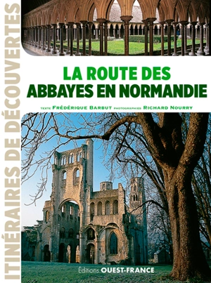 La route des abbayes en Normandie - Frédérique Barbut
