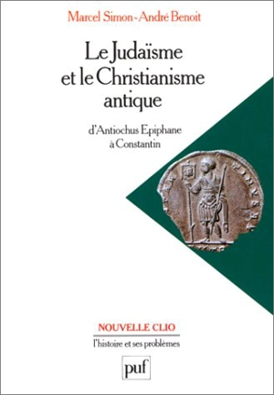 Le Judaïsme et le christianisme antique : d'Antiochus Epiphane à Constantin - Marcel Simon