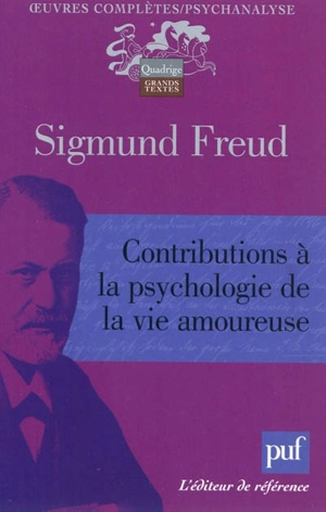 Oeuvres complètes : psychanalyse. Contributions à la psychologie de la vie amoureuse - Sigmund Freud