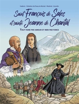 Saint François de Sales et sainte Jeanne de Chantal : tout faire par amour et rien par force - Christophe Hadevis