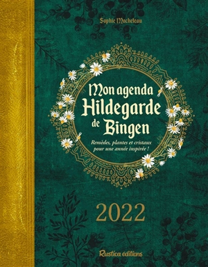 Mon agenda Hildegarde de Bingen 2022 : remèdes, plantes et cristaux pour une année inspirée ! - Sophie Macheteau