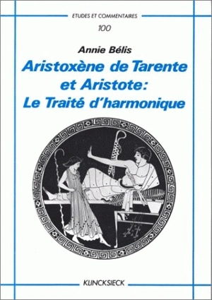 Aristoxène de Tarente et Aristote : le traité d'harmonique - Annie Bélis