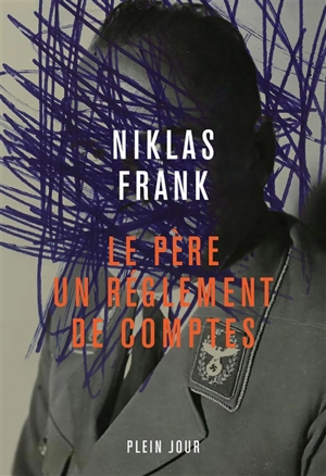 Le père : un règlement de comptes - Niklas Frank
