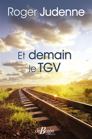 Et demain le TGV - Roger Judenne